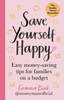 Save Yourself Happy: Easy money-saving tips for families on a budget from Money Mum Official – the SUNDAY TIMES bestseller