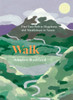 Walk: Find Your Path to Happiness and Mindfulness in Nature