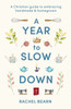 A Year to Slow Down: A Christian guide to embracing handmade & homegrown