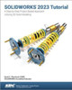 SOLIDWORKS 2023 Tutorial: A Step-by-Step Project Based Approach Utilizing 3D Modeling