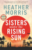Sisters under the Rising Sun: A powerful story from the author of The Tattooist of Auschwitz