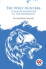 The Wolf Hunters: A Tale of Adventure in the Wilderness