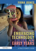 Embracing Technology in the Early Years: A Practitioner’s Guide