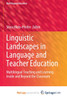 Linguistic Landscapes in Language and Teacher Education: Multilingual Teaching and Learning Inside and Beyond the Classroom