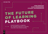The Future of Learning Playbook: A practical guide to navigating the changing landscape for creativity, innovation and entrepreneurship
