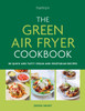 The Green Air Fryer Cookbook: 80 quick and tasty vegan and vegetarian recipes