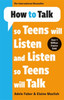 How to Talk so Teens will Listen & Listen so Teens will Talk