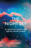 The Night Sky: An astronomers guide to the night sky and the universe