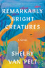 Remarkably Bright Creatures: A Novel