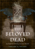 The Beloved Dead: An Oracle for Divining Ancestral Wisdom (82 Cards and 144-Page Full-Color Guidebook)