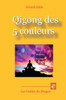Qigong des 5 couleurs: Gemmes - Mudras - Meditations - Respirations taoistes