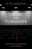 The Art of the Filmmaker: The Practical Aesthetics of the Screen