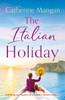 The Italian Holiday: an irresistible summer romance set on the sparkling shores of Italy