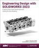 Engineering Design with SOLIDWORKS 2023: A Step-by-Step Project Based Approach Utilizing 3D Solid Modeling