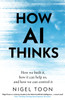 How AI Thinks: How we built it, how it can help us, and how we can control it
