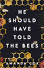 He Should Have Told the Bees – A Novel
