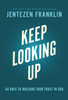 Keep Looking Up – 40 Days to Building Your Trust in God