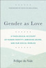 Gender as Love – A Theological Account of Human Identity, Embodied Desire, and Our Social Worlds