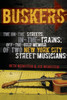 Buskers: The On-the-Streets, In-the-Trains, Off-the-Grid Memoir of Two New York City Street Musicians