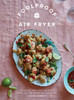 Foolproof Air Fryer: 60 Quick and Easy Recipes That Let the Fryer Do the Work