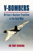 V-Bombers: Britain's Nuclear Frontline in the Cold War