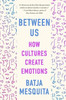 Between Us: How Cultures Create Emotions