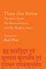 Three Zen Sutras: The Heart Sutra, The Diamond Sutra, and The Platform Sutra