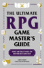 The Ultimate RPG Game Master's Guide: Advice and Tools to Help You Run Your Best Game Ever!