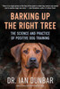 Barking Up the Right Tree: The Science and Practice of Positive Dog Training