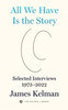 All We Have is the Story: Selected Interviews (1973-2022)