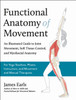 Functional Anatomy of Movement: An Illustrated Guide to Joint Movement, Soft Tissue Control, and Myofascial Anatomy