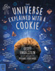 The Universe Explained with a Cookie: What Baking Cookies Can Teach Us About Quantum Mechanics, Cosmology, Evolution, Chaos, Complexity, and More