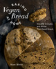 Baking Vegan Bread at Home: Beautiful Everyday and Artisan Plant-Based Breads