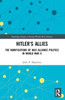 Hitler’s Allies: The Ramifications of Nazi Alliance Politics in World War II