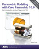 Parametric Modeling with Creo Parametric 10.0: An Introduction to Creo Parametric 10.0