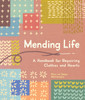 Mending Life: A Handbook for Repairing Clothes and Hearts (and Patching to Practice Sustainable Fashion and Fix the Clothes You Love)