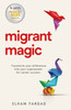 Migrant Magic: Transform your difference into your superpower for career success