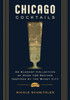 Chicago Cocktails: An Elegant Collection of Over 100 Recipes Inspired by the Windy City