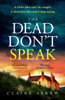 The Dead Don't Speak: a completely gripping crime thriller guaranteed to keep you up all night