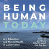 Being Human Today: Art, Education and Mental Health in Conversation