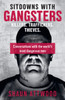 Sitdowns with Gangsters: My real and terrifying conversations with the world’s most dangerous men
