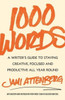 1000 Words: A Writer's Guide to Staying Creative, Focused, and Productive All Year Round