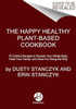The Happy Healthy Plant-Based Cookbook: 75+ Colorful Recipes to Nourish Your Whole Body, Feed Your Family, and Have Fun Along the Way