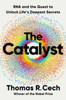 The Catalyst: RNA and the Quest to Unlock Life's Deepest Secrets