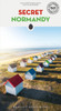 Secret Normandy Guide: A guide to the unusual and unfamiliar