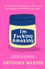 I'm F*cking Amazing: The fresh, funny debut novel you’ll be talking about for days