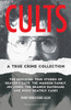 Cults: A True Crime Collection: The Shocking True Stories of Heaven's Gate, the Manson Family, Jim Jones, the Branch Davidians, and More Deathly Cases