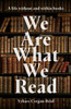 We Are What We Read: A Life Within and Without Books