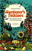 Gardener'S Folklore: The Ancient Secrets for Gardening Magic
