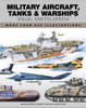 Military Aircraft, Tanks and Warships Visual Encyclopedia: More than 1000 colour illustrations